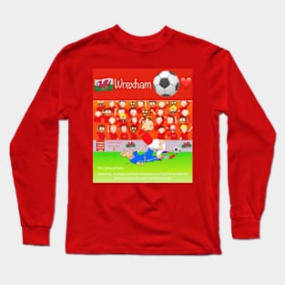 He clattered him, Wrexham funny soccer sayings. Long Sleeve T-Shirt